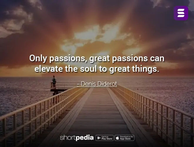 Motivational Quotes Only Passions Great Passions Can Elevate The Soul To Great Things