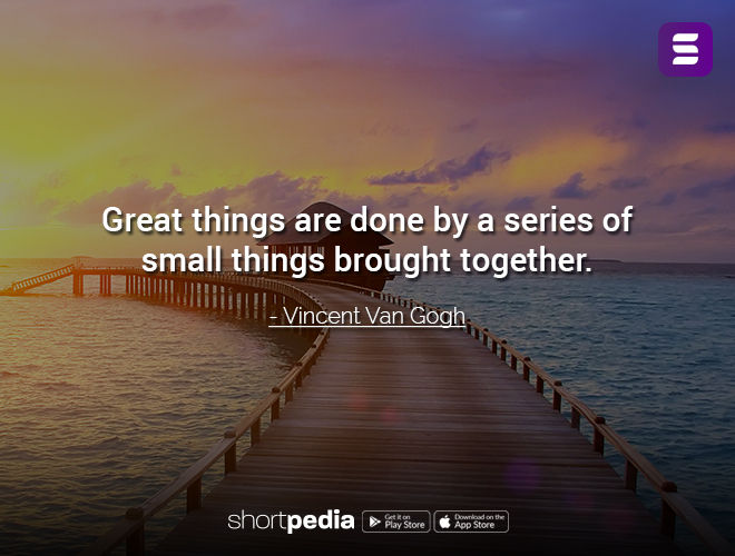 Motivational Quotes  Great things are done by a series of small things  brought together  Shortpedia