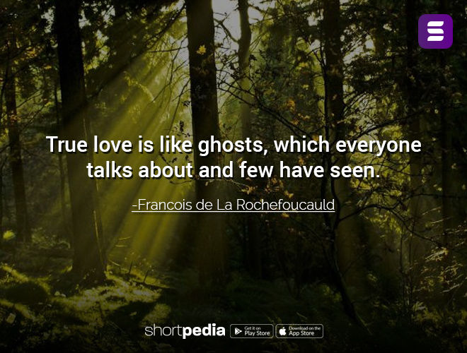 Francois de La Rochefoucauld - True love is like ghosts