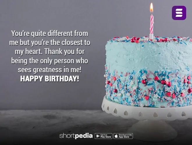 Good Morning Quotes : You're quite different from me but you're the closest  to my heart. Thank you for being the only person who sees greatness in me! Happy  birthday! | Shortpedia