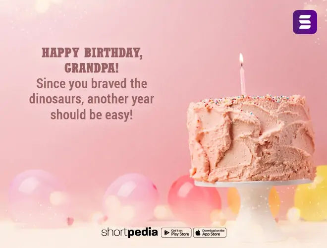 Download Good Morning Quotes Happy Birthday Grandpa Since You Braved The Dinosaurs Another Year Should Be Easy Shortpedia