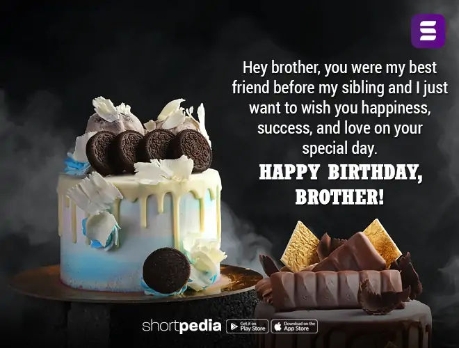 Birthday Wishes For Brother Hey Brother You Were My Best Friend Before My Sibling And I Just Want To Wish You Happiness Success And Love On Your Special Day Happy Birthday