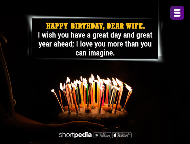 Birthday Wishes For Wife Happy Birthday Dear Wife I Wish You Have A Great Day And Great Year Ahead I Love You More Than You Can Imagine Shortpedia