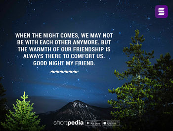 Good Night Quotes When The Night Comes We May Not Be With Each Other Anymore But The Warmth Of Our Friendship Is Always There To Comfort Us Good Night My Friend Good Night Quotes When The Night Comes We May Not Be With Each Other Anymore But The Warmth Of Our Friendship Is Always There To Comfort Us Good Night My Friend